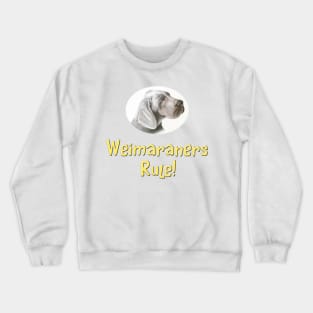 Weimaraners Rule! Crewneck Sweatshirt